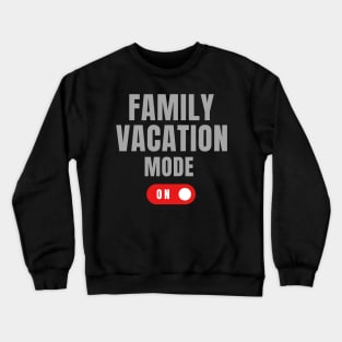 Family Vacation Mode Crewneck Sweatshirt